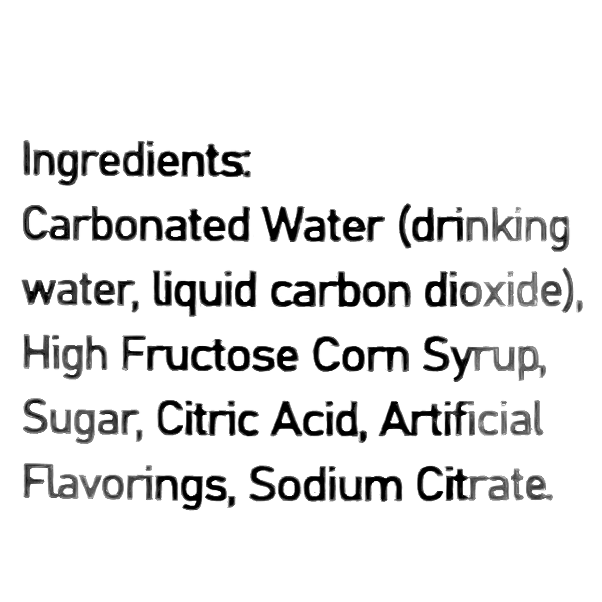 Carbonated water (drinking water, liquid carbon dioxide), high fructose corn syrup, sugar, citric acid, artificial flavorings, sodium citrate.