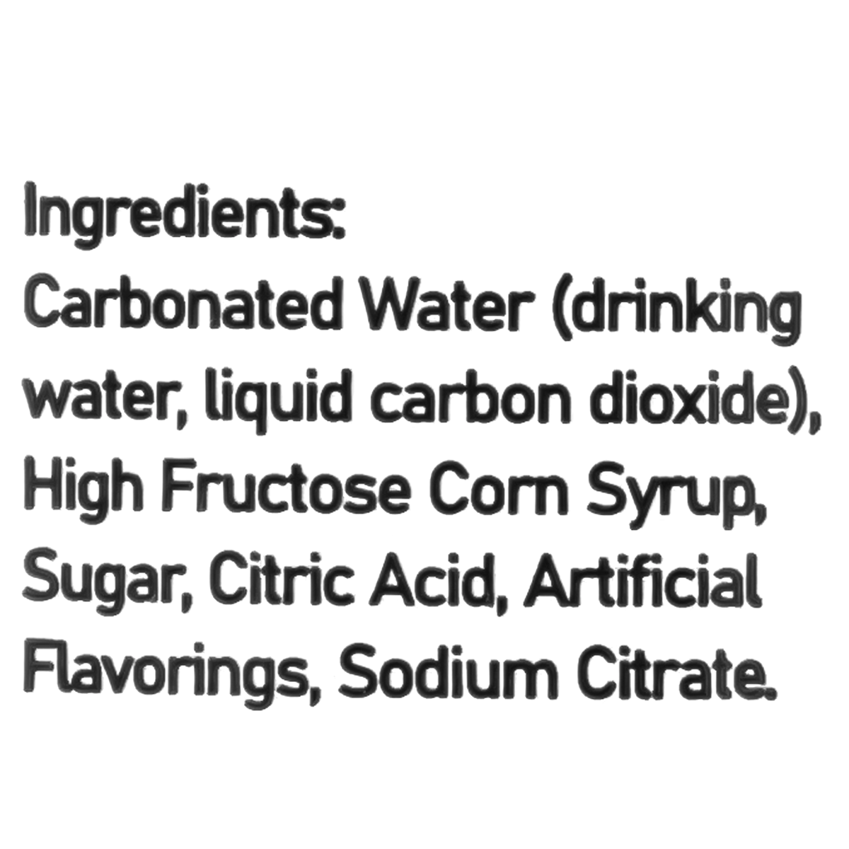 Carbonated water (drinking water, liquid carbon dioxide), high fructose corn syrup, sugar, citric acid, artificial flavorings, sodium citrate.