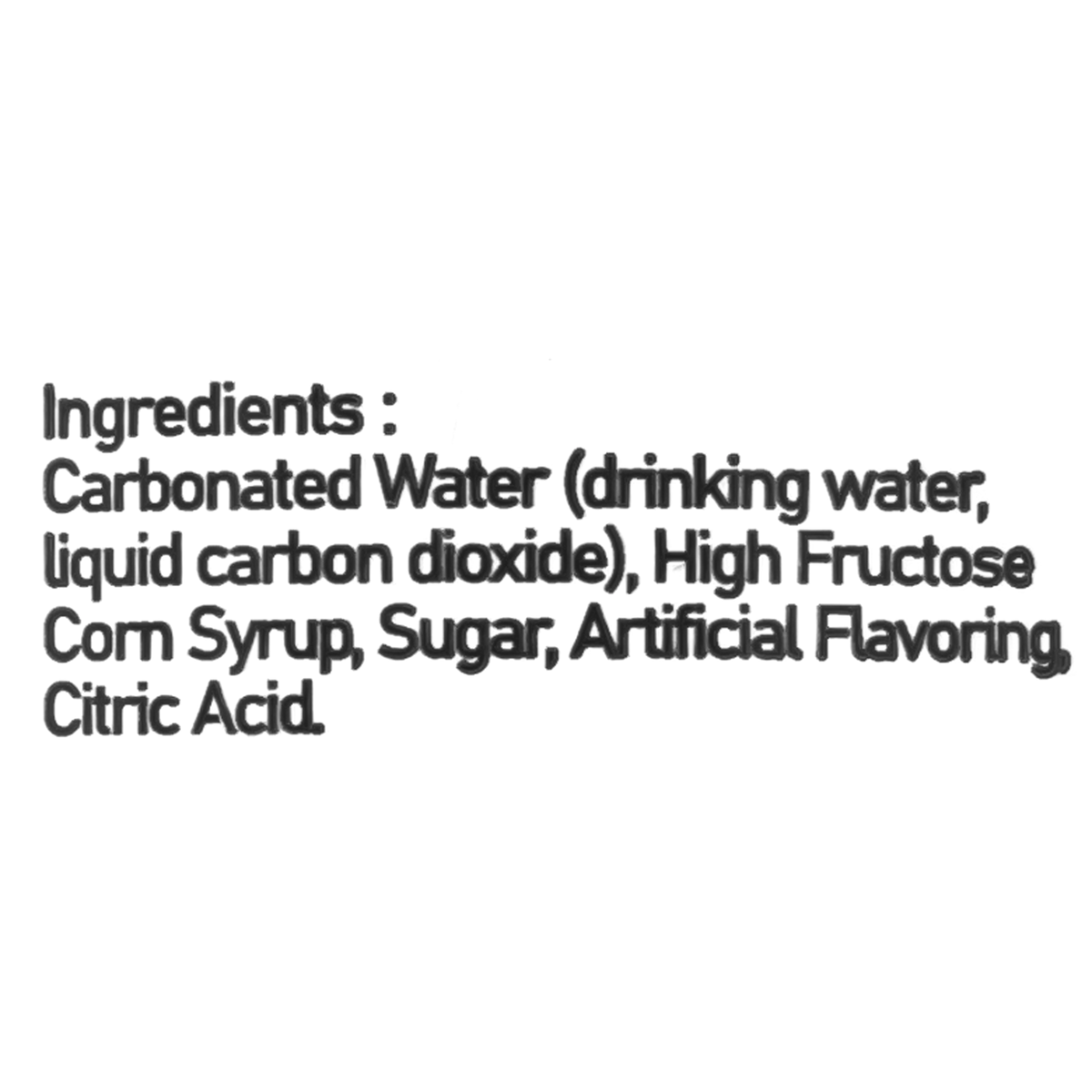 Ingredients: Carbonated water, high fructose corn syrup, sugar, artificial flavoring, citric acid.