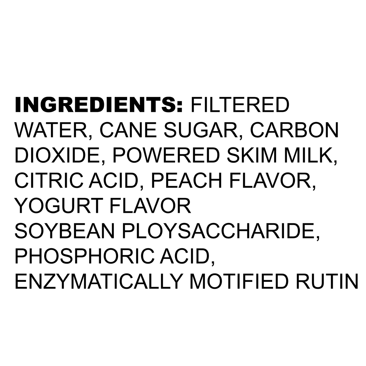 Filtered water, cane sugar, carbon dioxide, powdered skim milk, citric acid, peach flavor, yogurt flavor, soybean polysaccharide, phosphoric acid, enzymatically modified rutin.